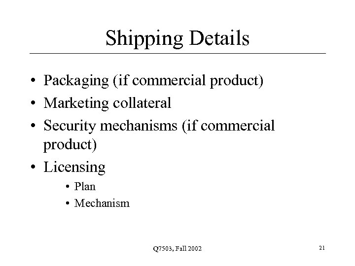 Shipping Details • Packaging (if commercial product) • Marketing collateral • Security mechanisms (if