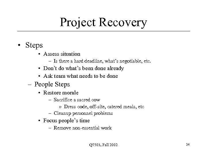 Project Recovery • Steps • Assess situation – Is there a hard deadline, what’s