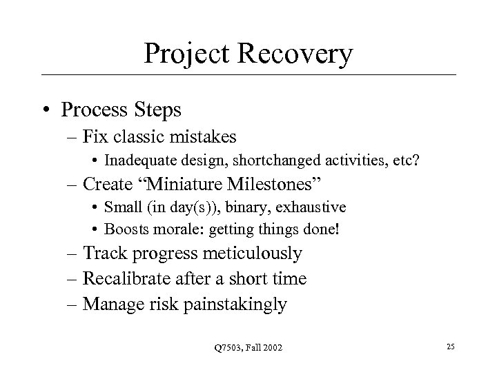 Project Recovery • Process Steps – Fix classic mistakes • Inadequate design, shortchanged activities,