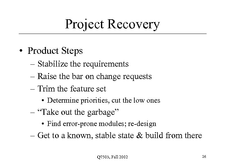 Project Recovery • Product Steps – Stabilize the requirements – Raise the bar on