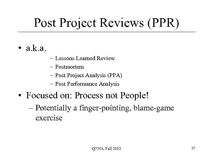 Post Project Reviews (PPR) • a. k. a. – – Lessons Learned Review Postmortem