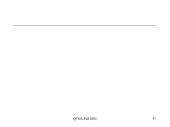 Q 7503, Fall 2002 31 