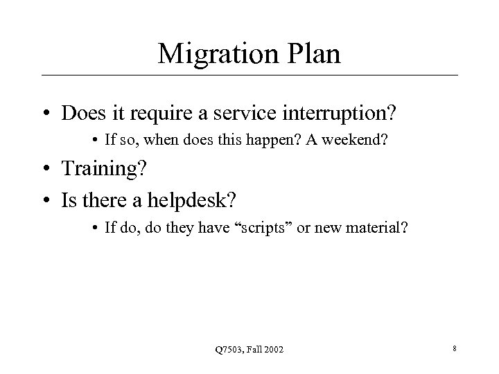 Migration Plan • Does it require a service interruption? • If so, when does