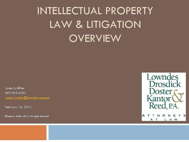 INTELLECTUAL PROPERTY LAW & LITIGATION OVERVIEW Jason S. Miller 407 -418 -6263 Jason S.