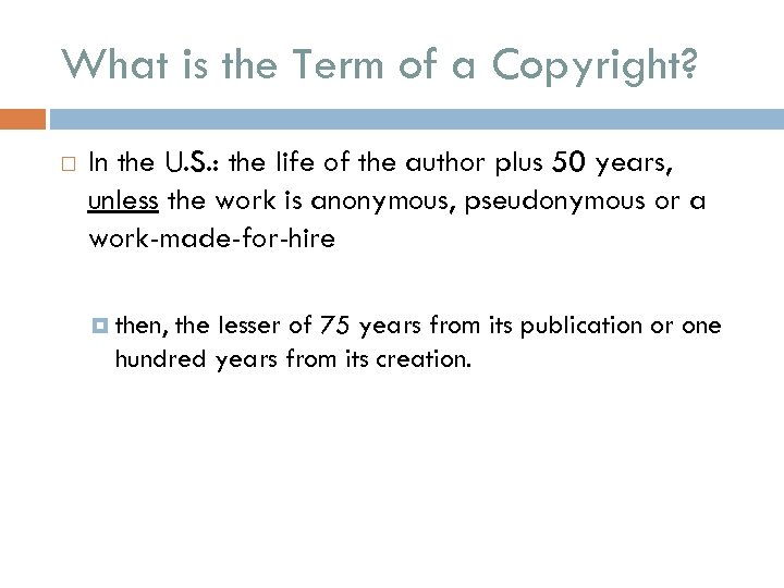 What is the Term of a Copyright? In the U. S. : the life