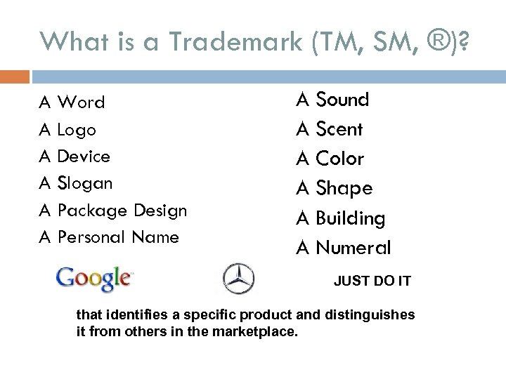 What is a Trademark (TM, SM, ®)? A Word A Logo A Device A
