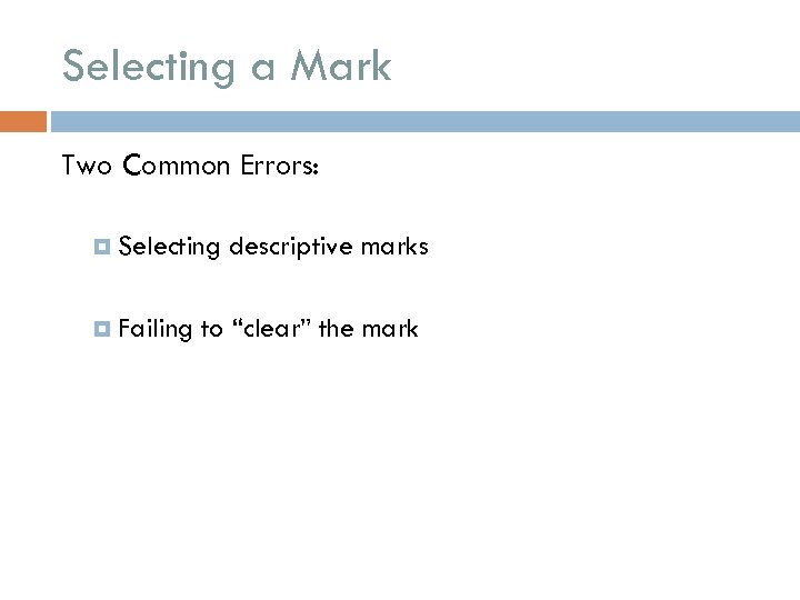 Selecting a Mark Two Common Errors: Selecting Failing descriptive marks to “clear” the mark