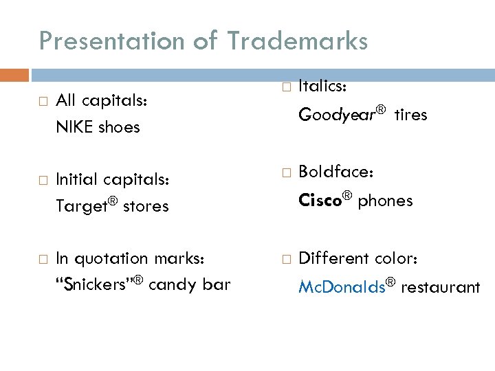Presentation of Trademarks Italics: Goodyear® tires All capitals: NIKE shoes Initial capitals: Target® stores