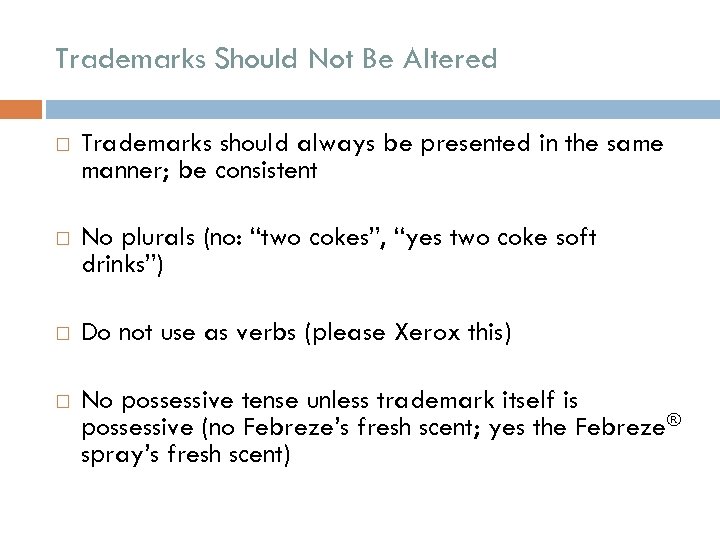 Trademarks Should Not Be Altered Trademarks should always be presented in the same manner;