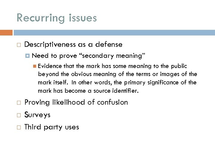 Recurring issues Descriptiveness as a defense Need to prove “secondary meaning” Evidence that the