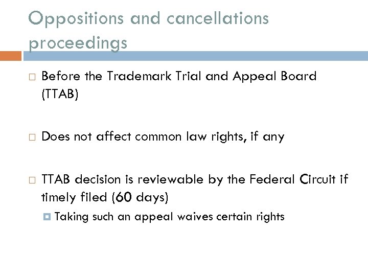 Oppositions and cancellations proceedings Before the Trademark Trial and Appeal Board (TTAB) Does not