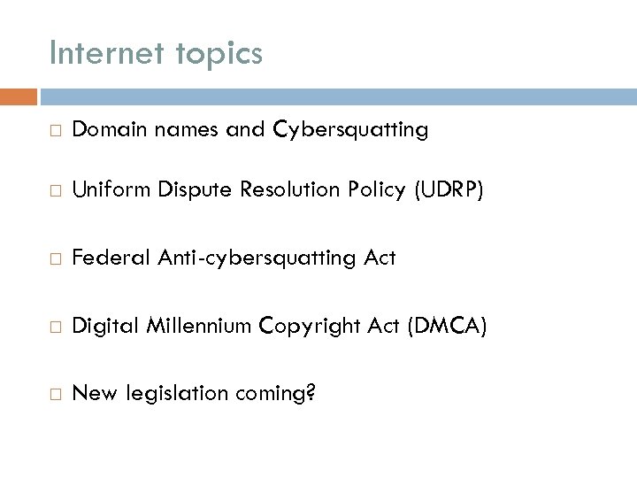 Internet topics Domain names and Cybersquatting Uniform Dispute Resolution Policy (UDRP) Federal Anti-cybersquatting Act