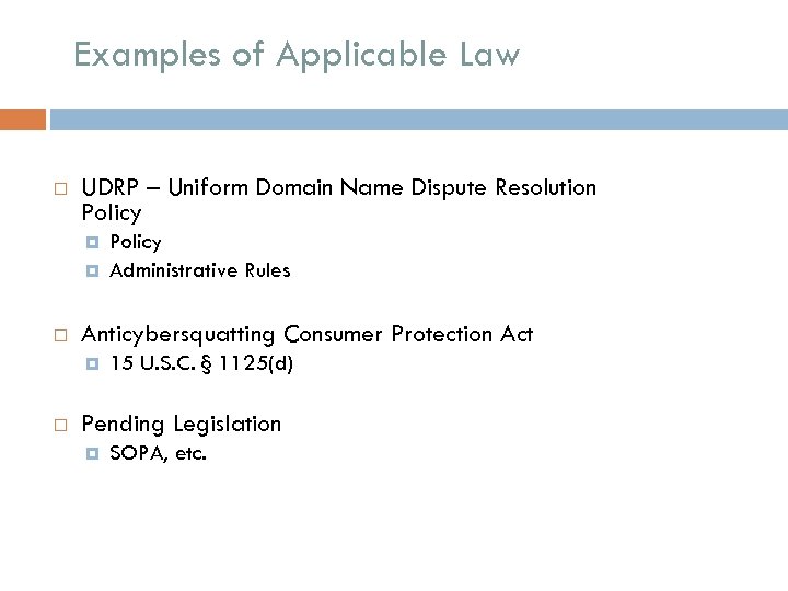 Examples of Applicable Law UDRP – Uniform Domain Name Dispute Resolution Policy Anticybersquatting Consumer
