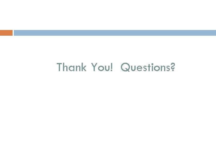 Thank You! Questions? 