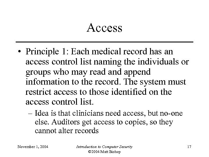 Access • Principle 1: Each medical record has an access control list naming the