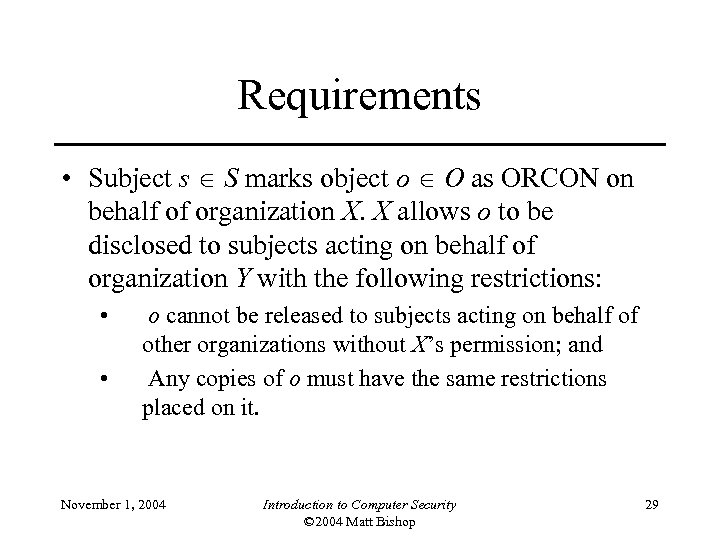 Requirements • Subject s S marks object o O as ORCON on behalf of