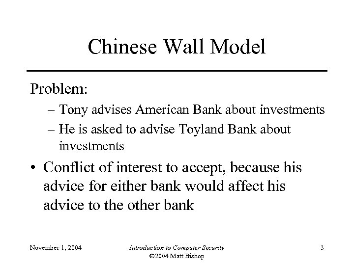 Chinese Wall Model Problem: – Tony advises American Bank about investments – He is