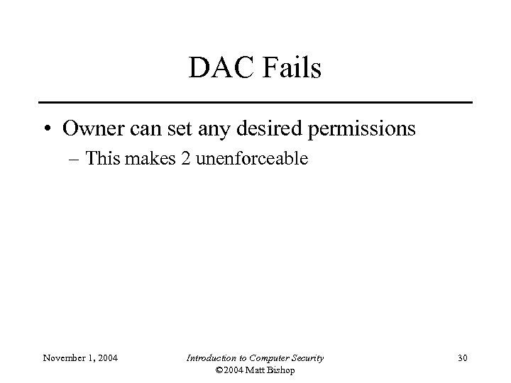DAC Fails • Owner can set any desired permissions – This makes 2 unenforceable