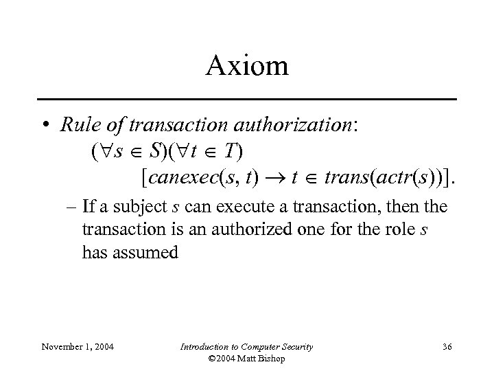 Axiom • Rule of transaction authorization: ( s S)( t T) [canexec(s, t) t
