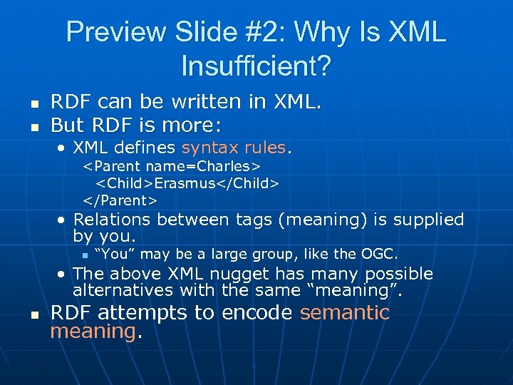 Preview Slide #2: Why Is XML Insufficient? n n RDF can be written in