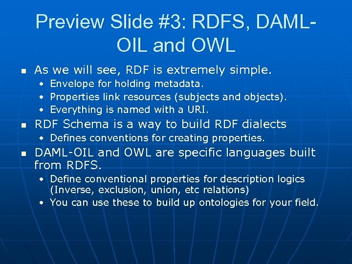 Preview Slide #3: RDFS, DAMLOIL and OWL n As we will see, RDF is