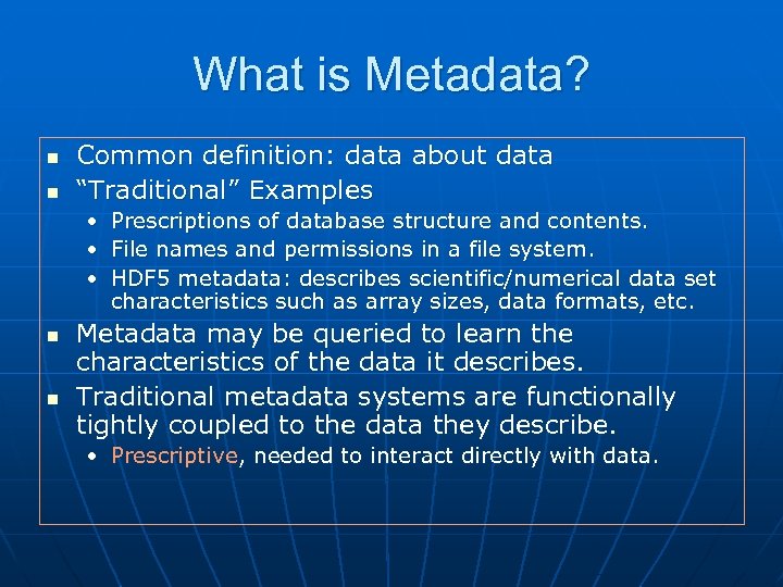 What is Metadata? n n Common definition: data about data “Traditional” Examples • Prescriptions