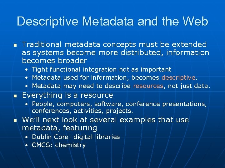 Descriptive Metadata and the Web n Traditional metadata concepts must be extended as systems