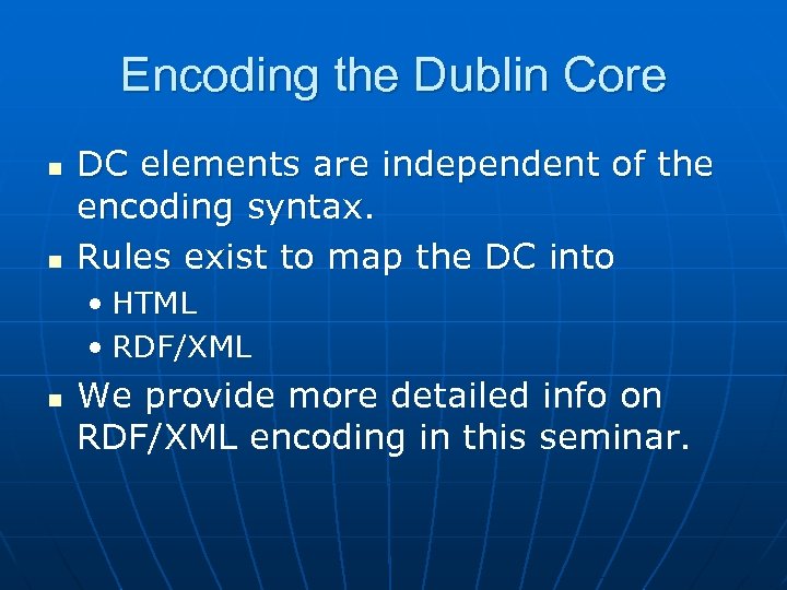 Encoding the Dublin Core n n DC elements are independent of the encoding syntax.