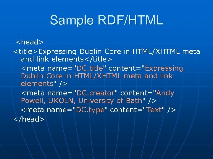 Sample RDF/HTML <head> <title>Expressing Dublin Core in HTML/XHTML meta and link elements</title> <meta name="DC.