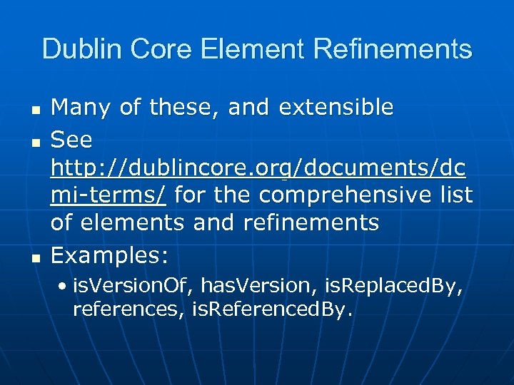 Dublin Core Element Refinements n n n Many of these, and extensible See http: