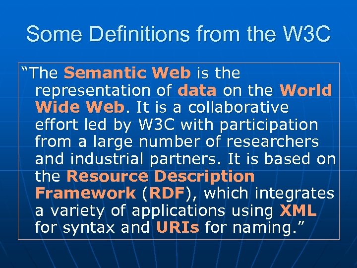 Some Definitions from the W 3 C “The Semantic Web is the representation of