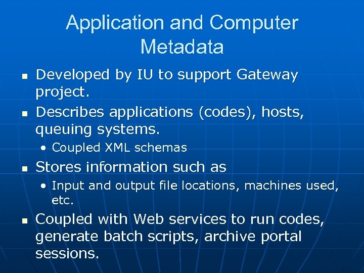 Application and Computer Metadata n n Developed by IU to support Gateway project. Describes