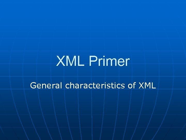 XML Primer General characteristics of XML 