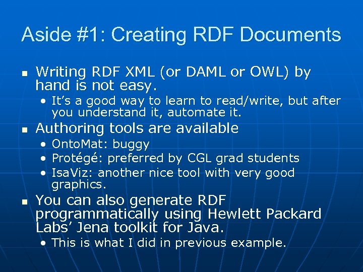 Aside #1: Creating RDF Documents n Writing RDF XML (or DAML or OWL) by