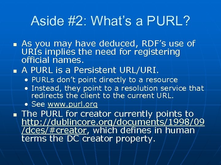 Aside #2: What’s a PURL? n n As you may have deduced, RDF’s use