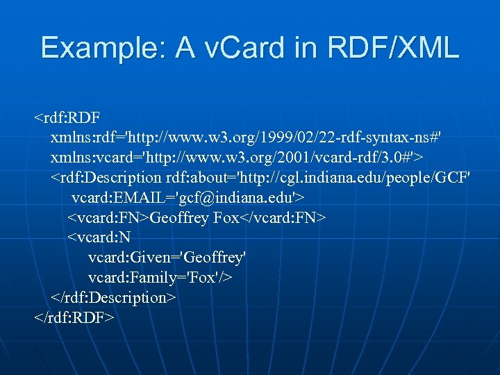 Example: A v. Card in RDF/XML <rdf: RDF xmlns: rdf='http: //www. w 3. org/1999/02/22