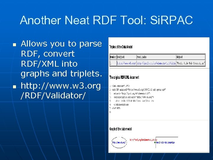 Another Neat RDF Tool: Si. RPAC n n Allows you to parse RDF, convert