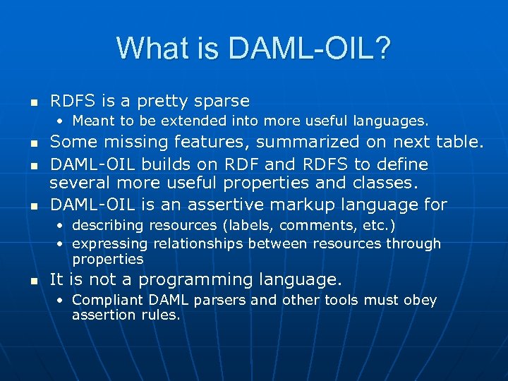 What is DAML-OIL? n RDFS is a pretty sparse • Meant to be extended