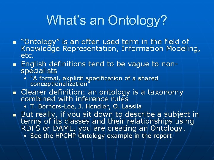 What’s an Ontology? n n “Ontology” is an often used term in the field