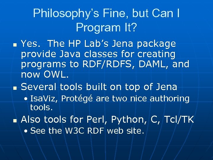 Philosophy’s Fine, but Can I Program It? n n Yes. The HP Lab’s Jena