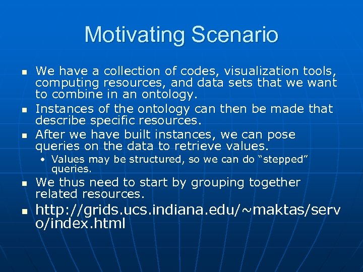 Motivating Scenario n n n We have a collection of codes, visualization tools, computing