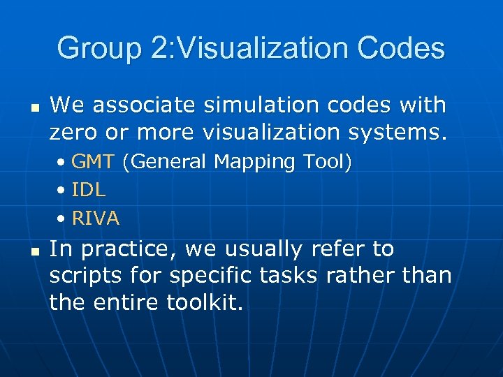 Group 2: Visualization Codes n We associate simulation codes with zero or more visualization