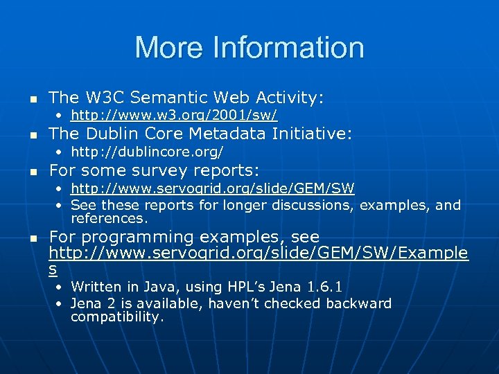 More Information n The W 3 C Semantic Web Activity: • http: //www. w