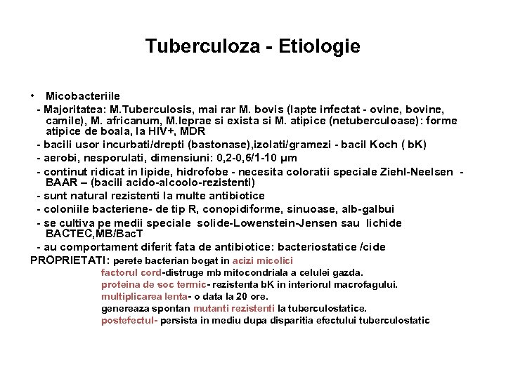 Tuberculoza - Etiologie • Micobacteriile - Majoritatea: M. Tuberculosis, mai rar M. bovis (lapte