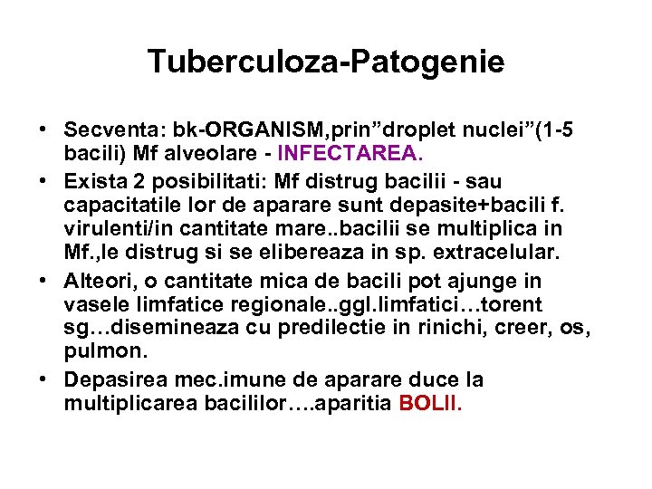 Tuberculoza-Patogenie • Secventa: bk-ORGANISM, prin”droplet nuclei”(1 -5 bacili) Mf alveolare - INFECTAREA. • Exista