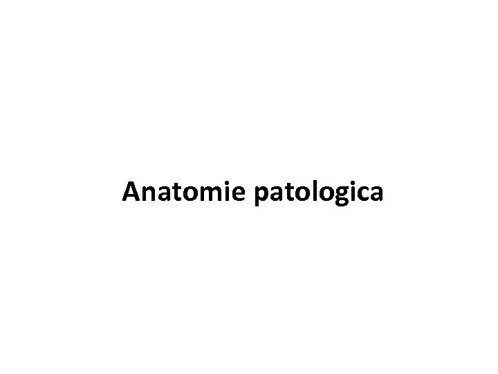 Anatomie patologica 