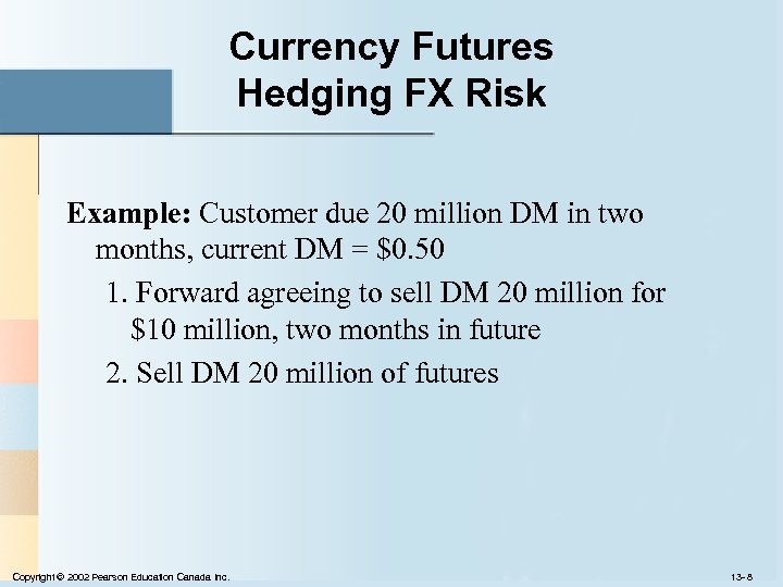 Currency Futures Hedging FX Risk Example: Customer due 20 million DM in two months,