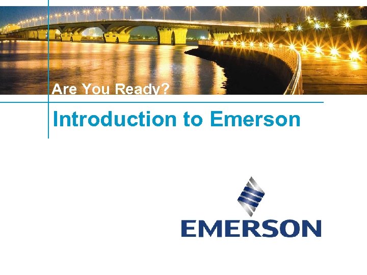 Are You Ready? Introduction to Emerson 