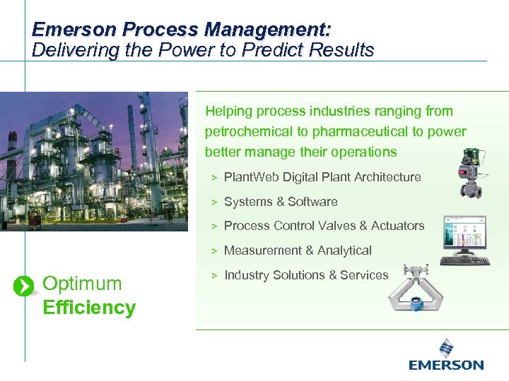Emerson Process Management: Delivering the Power to Predict Results Helping process industries ranging from