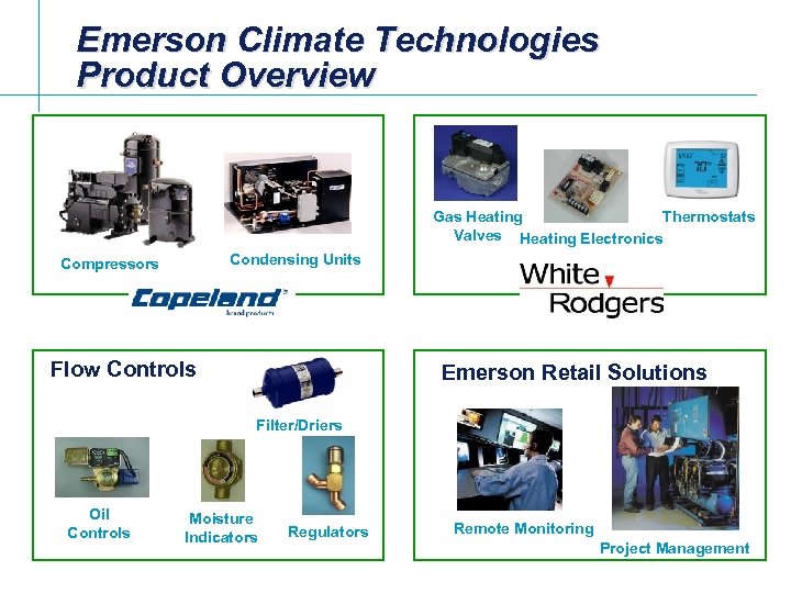 Emerson Climate Technologies Product Overview Gas Heating Thermostats Valves Heating Electronics Condensing Units Compressors